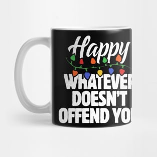 Happy whatever doesn't offend you Mug